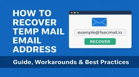 How to Recover Temp Mail Email Address: Guide, Workarounds & Best Practices