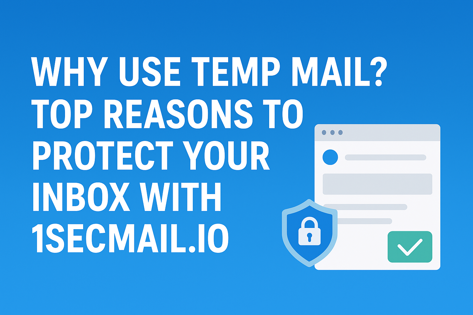 Temp Mail Explained: Top Reasons to Use 1secmail.io for Privacy & Spam Protection